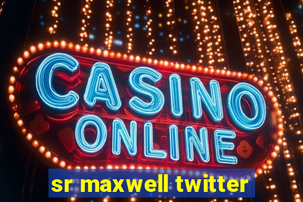 sr maxwell twitter