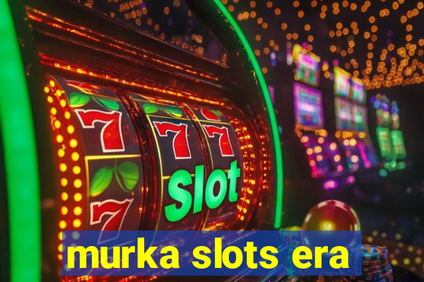 murka slots era