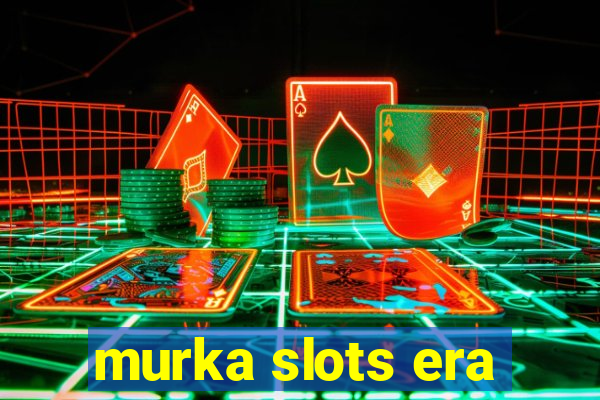 murka slots era