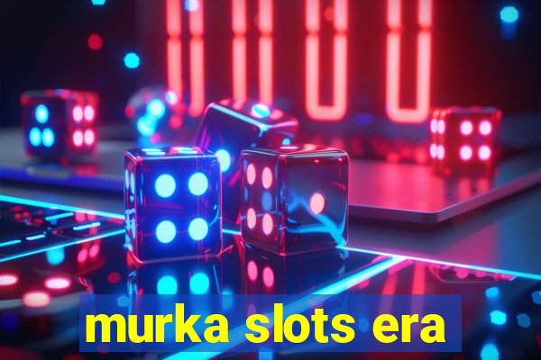 murka slots era