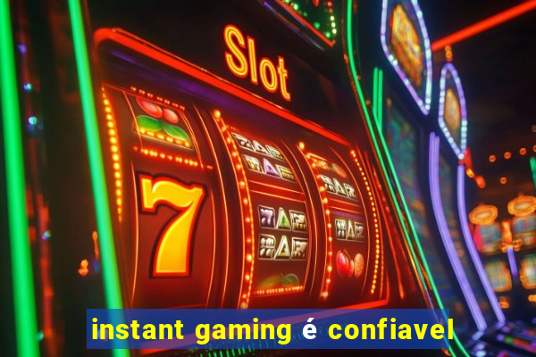 instant gaming é confiavel