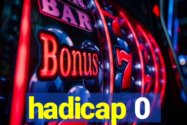 hadicap 0