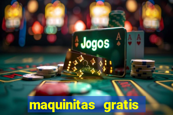 maquinitas gratis de casino