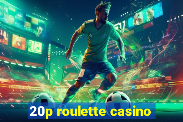 20p roulette casino