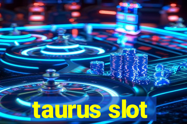 taurus slot