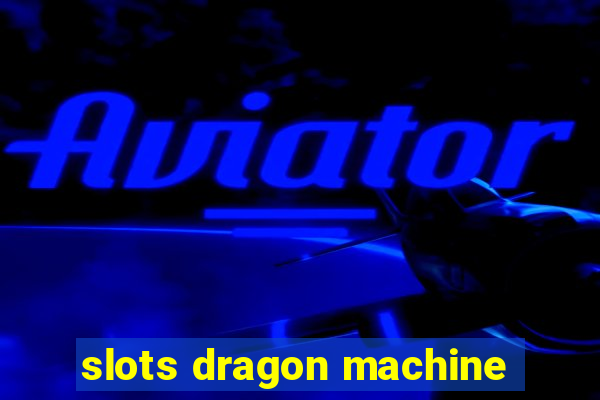 slots dragon machine