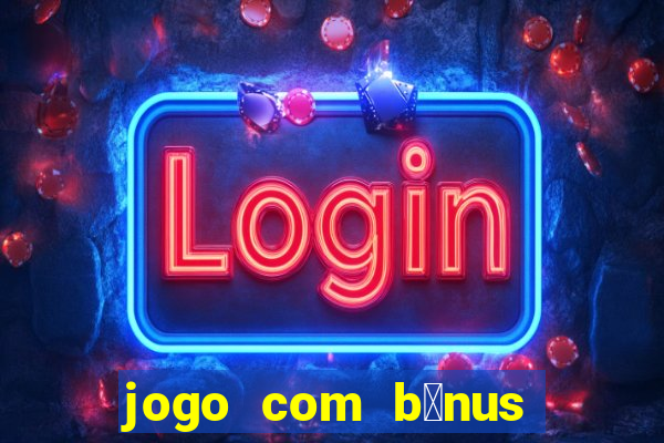 jogo com b么nus no cadastro