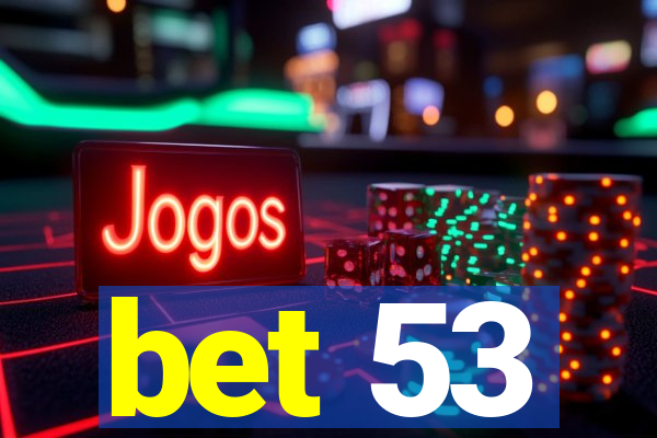 bet 53