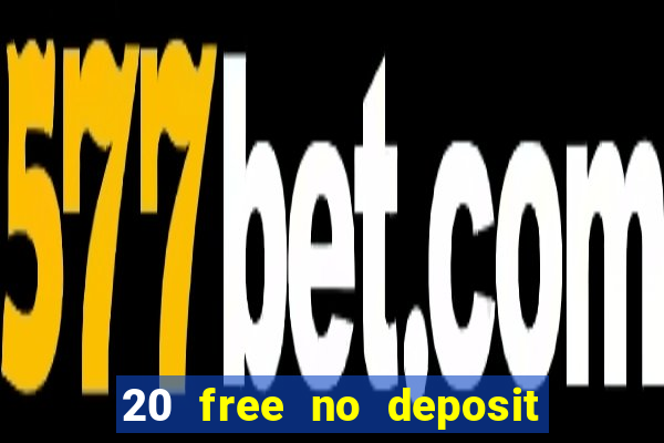 20 free no deposit casino uk 2022