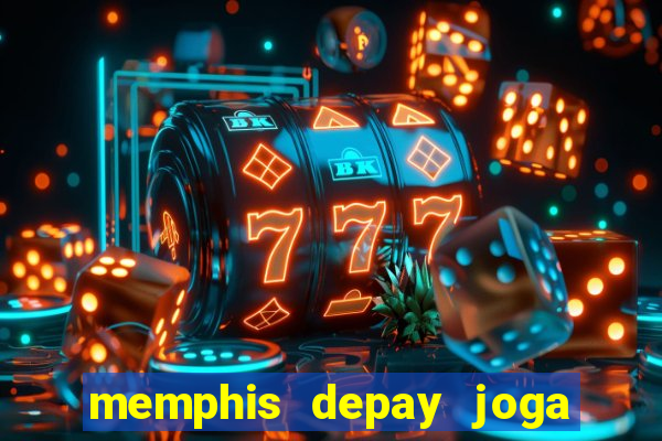 memphis depay joga contra fortaleza