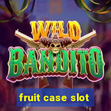 fruit case slot