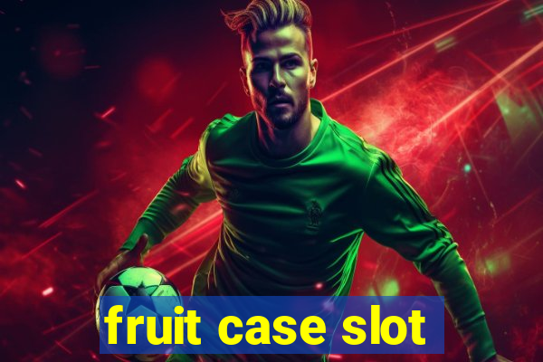 fruit case slot