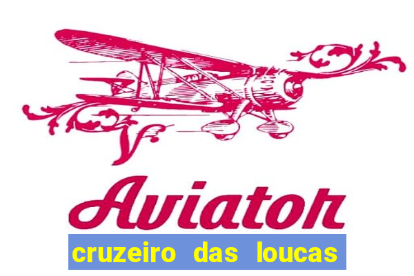 cruzeiro das loucas onde assistir