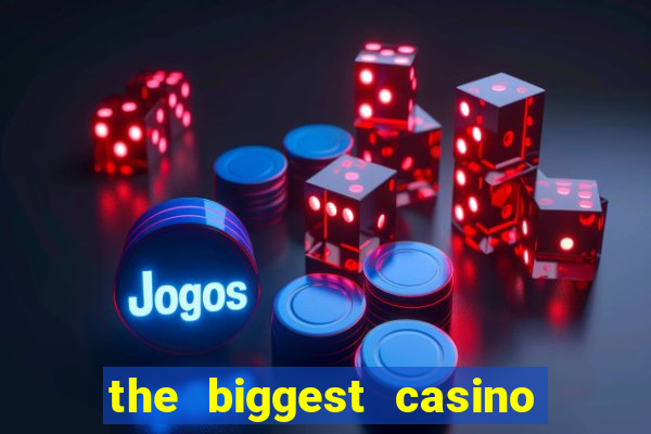 the biggest casino in america