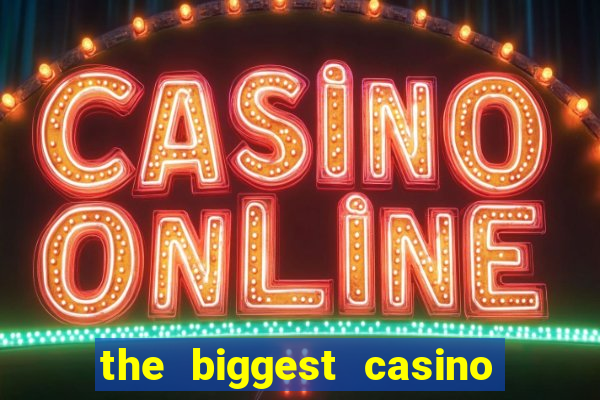 the biggest casino in america