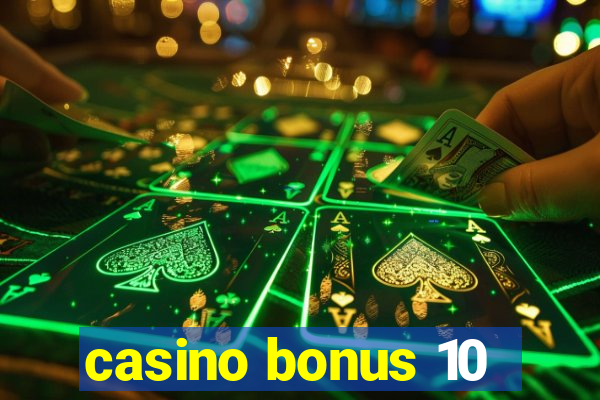 casino bonus 10