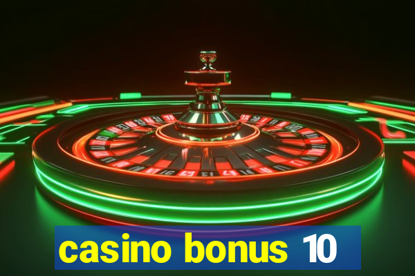 casino bonus 10