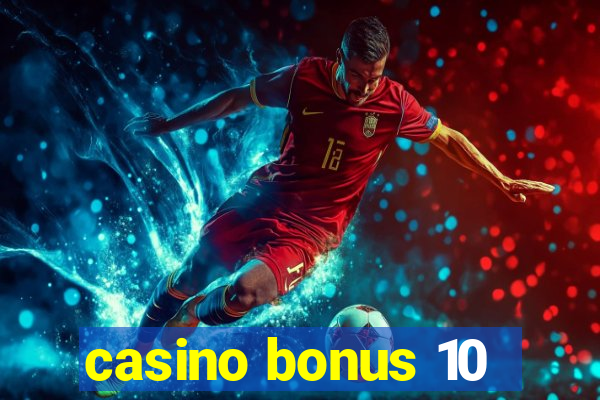 casino bonus 10