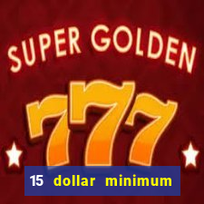 15 dollar minimum deposit online casino