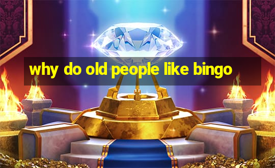 why do old people like bingo