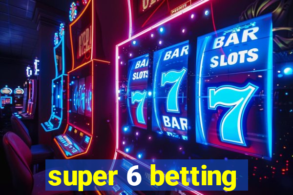 super 6 betting