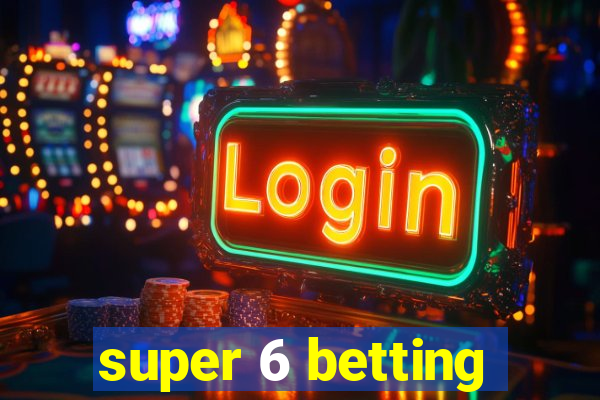 super 6 betting