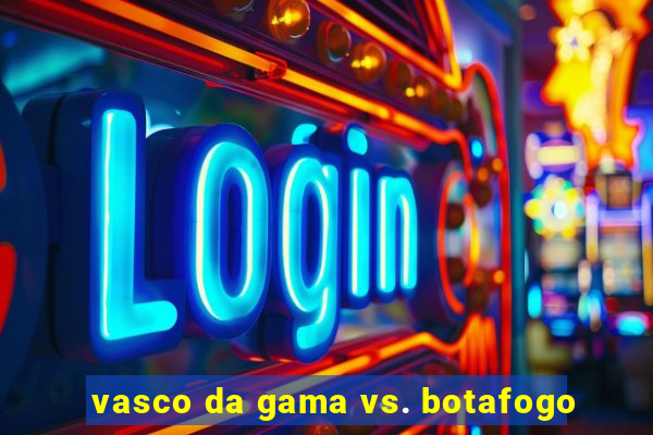 vasco da gama vs. botafogo