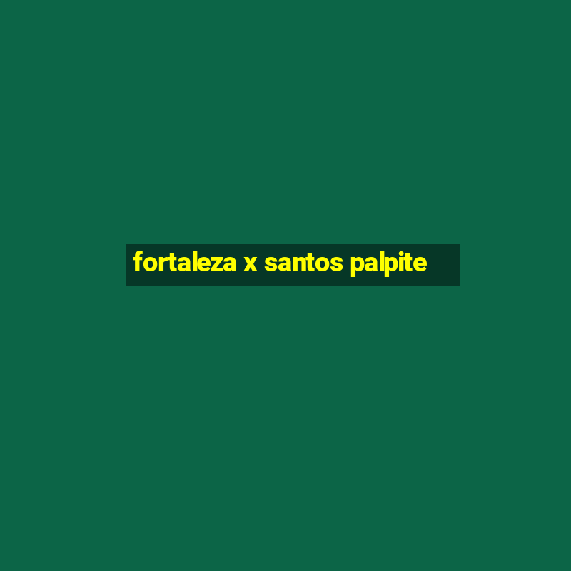 fortaleza x santos palpite