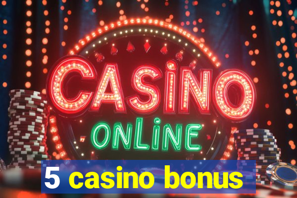 5 casino bonus