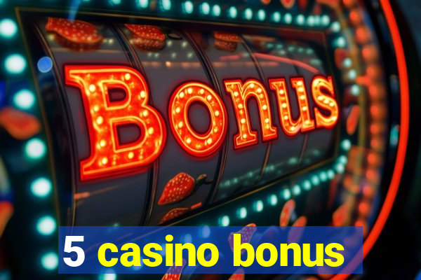 5 casino bonus