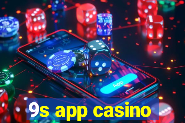 9s app casino