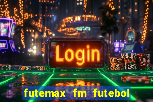 futemax fm futebol ao vivo