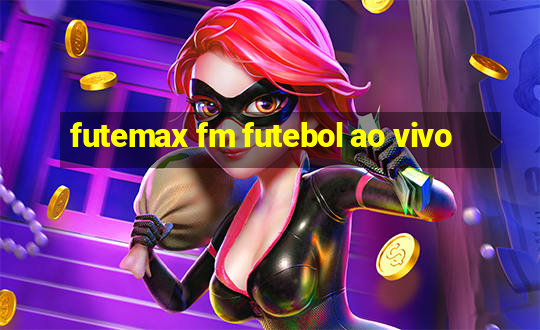 futemax fm futebol ao vivo