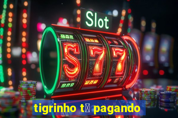 tigrinho t谩 pagando