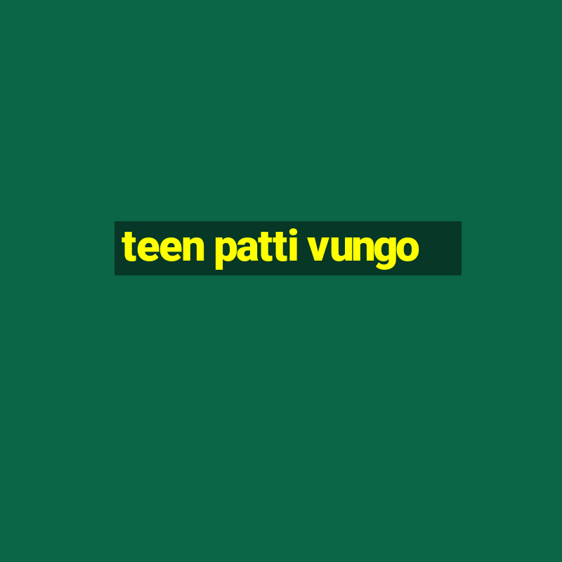 teen patti vungo