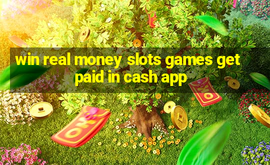 win real money slots games get paid in cash app