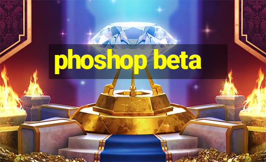 phoshop beta