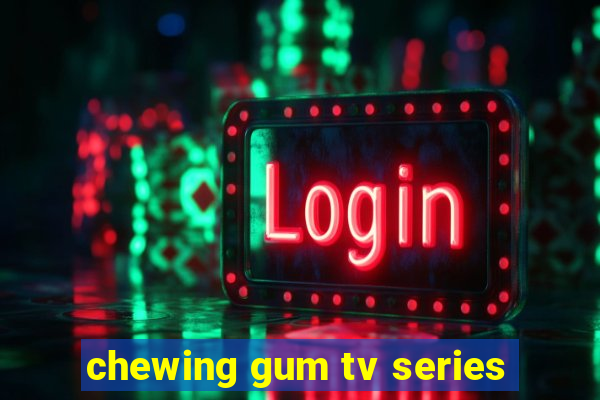 chewing gum tv series