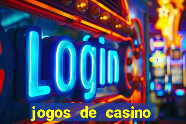 jogos de casino ganhar dinheiro