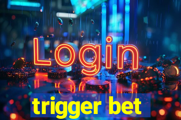 trigger bet