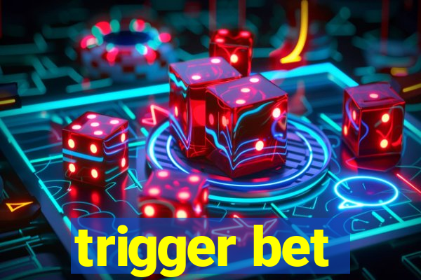 trigger bet