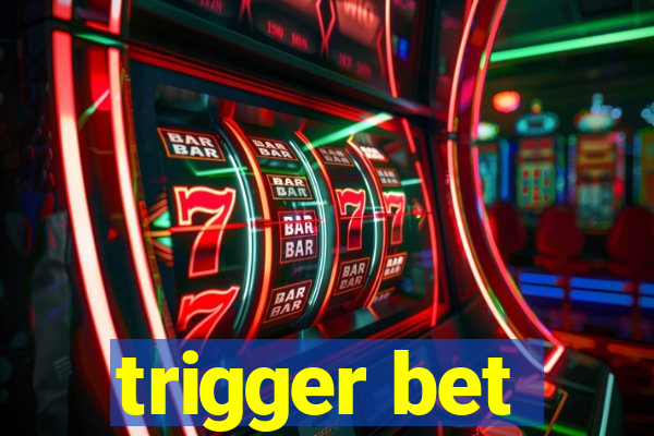 trigger bet