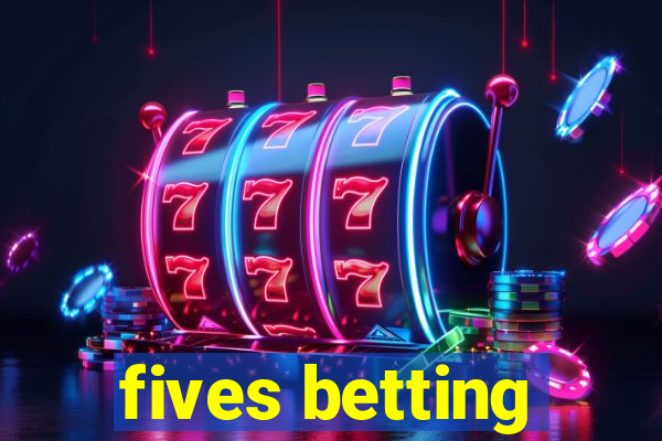 fives betting