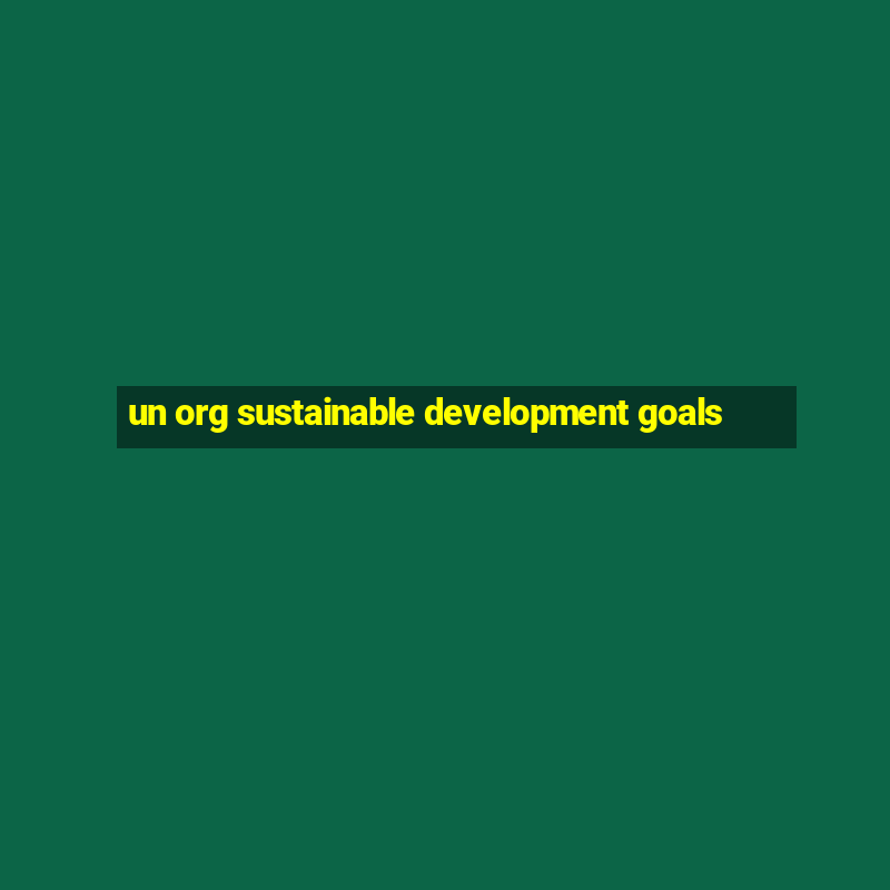 un org sustainable development goals