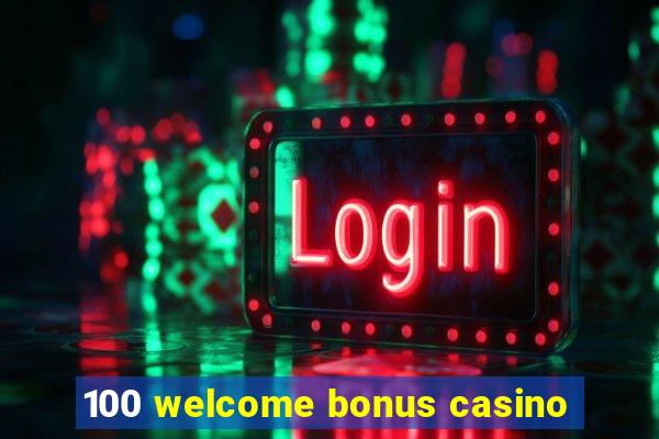 100 welcome bonus casino