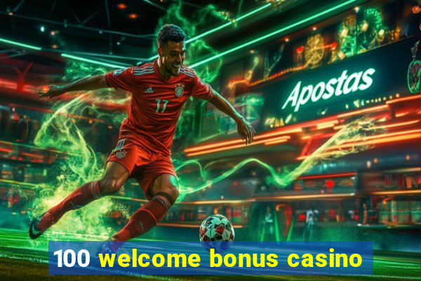 100 welcome bonus casino