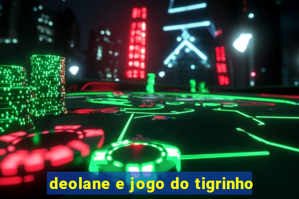 deolane e jogo do tigrinho