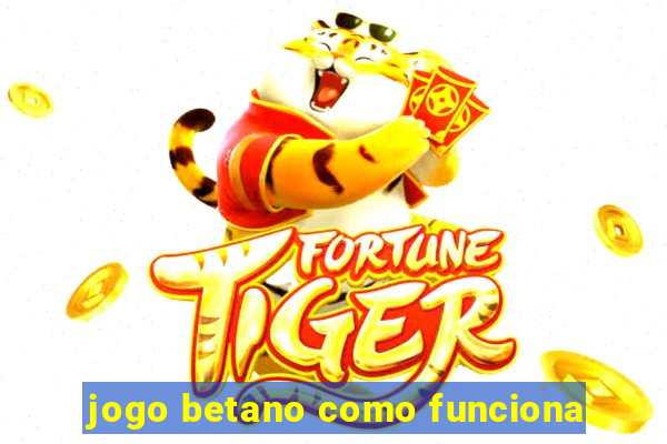 jogo betano como funciona