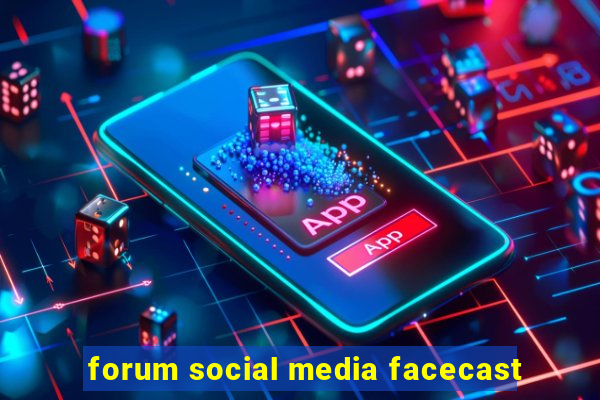 forum social media facecast