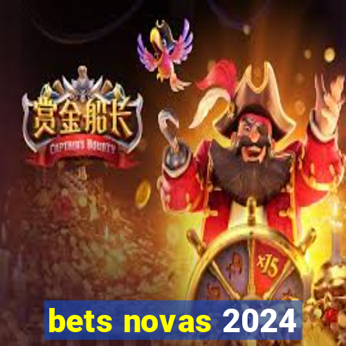 bets novas 2024